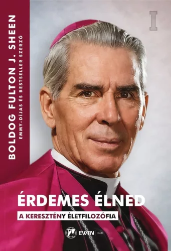 Boldog Fulton J. Sheen: Érdemes élned