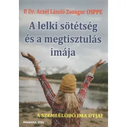   P. Dr. Aczél László Zsongor OSPPE: A lelki sötétség és a megtisztulás imája - A szemlélődő ima útja