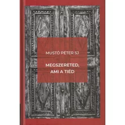 Mustó Péter SJ: Megszereted, ami a tiéd 